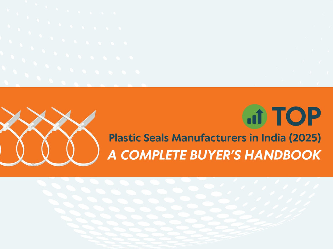 Top Plastic Seals Manufacturers in India (2025) - A Complete Buyer’s Handbook