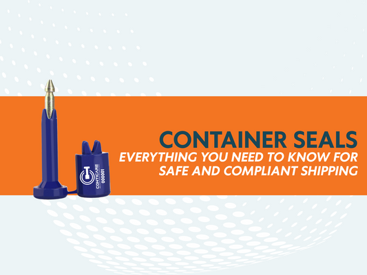 Container Seals: Everything You Need to Know for Safe and Compliant Shipping